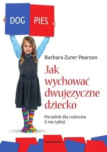 jak wychować dziecko dwujęzyczne poradnik dla rodzic&oacute;w